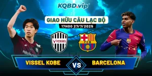 Soi Kèo Vissel Kobe Vs Barcelona 17h00 27_07 - Giao Hữu Câu Lạc Bộ-1